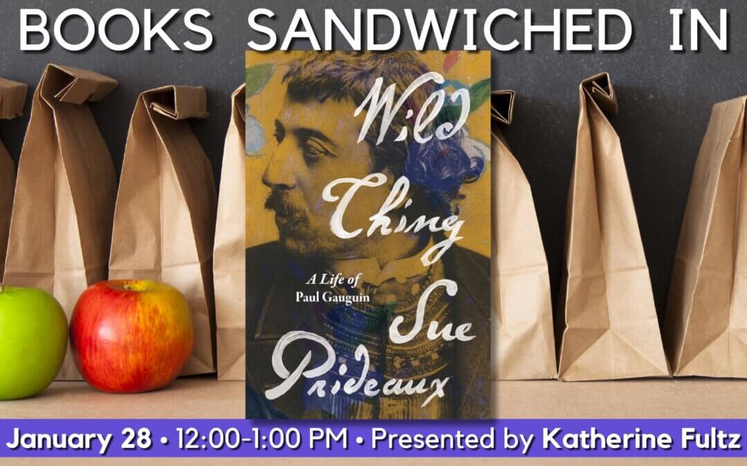 Books Sandwiched In: “Wild Thing: A Life of Paul Gaugin”